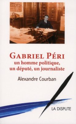 Gabriel Péri : un homme politique, un député, un journaliste